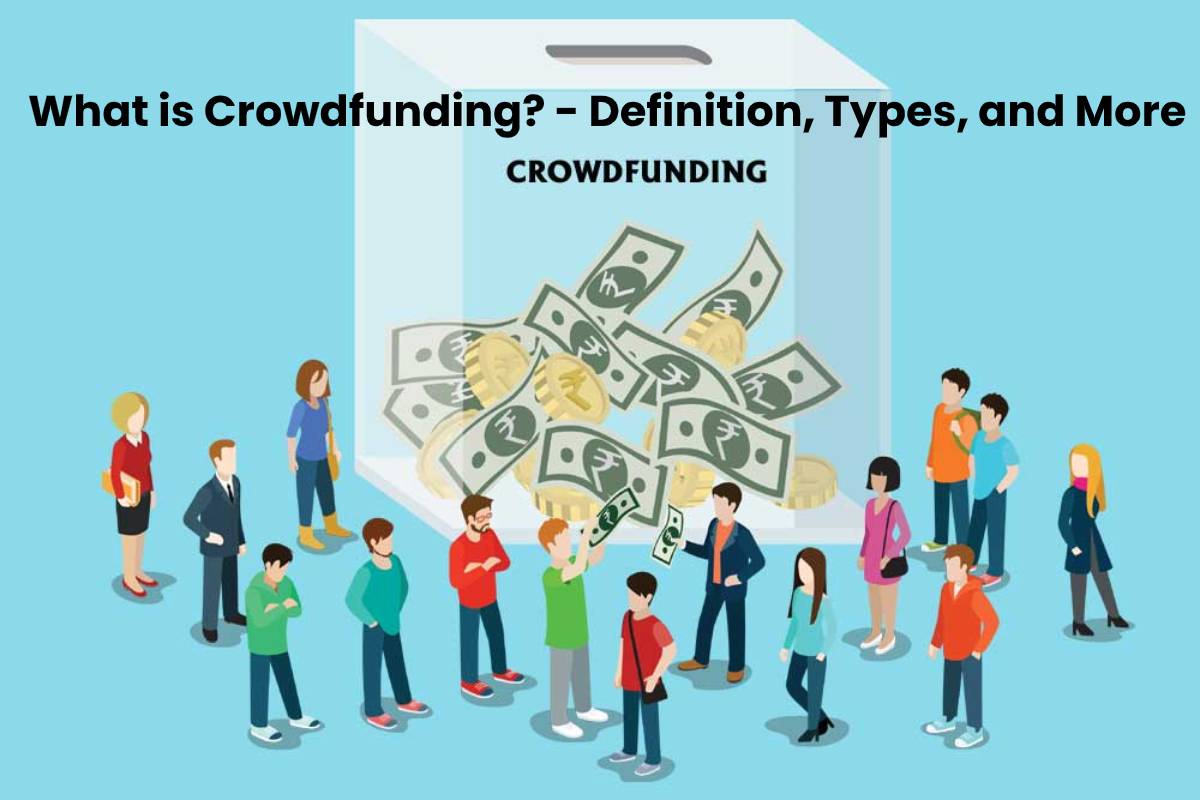What is Crowdfunding? - Definition, Types, and More