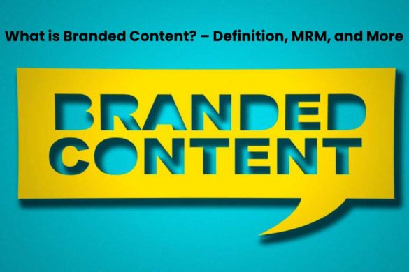 What is Branded Content? – Definition, MRM, and More
