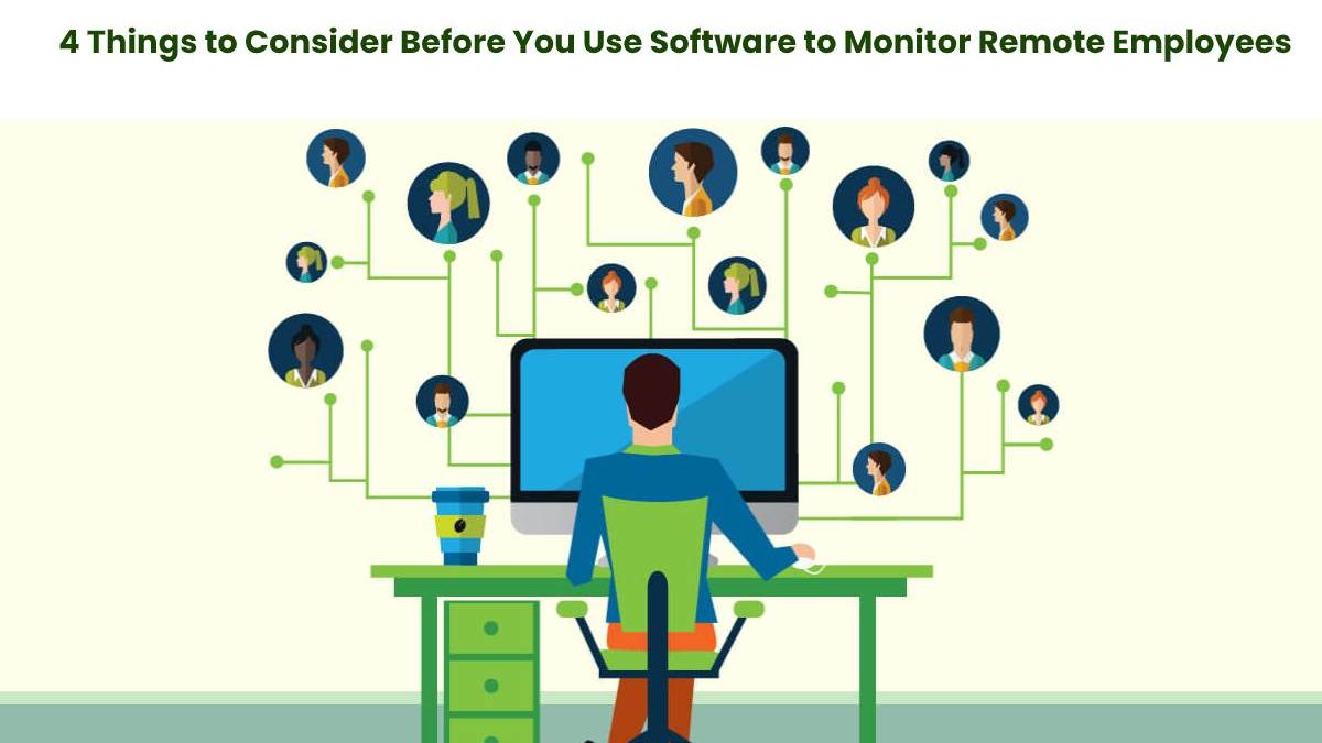 4 Things to Consider Before You Use Software to Monitor Remote Employees