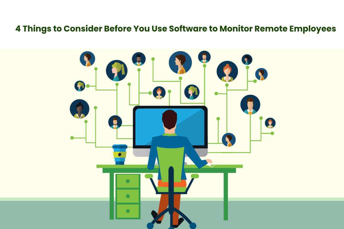 4 Things to Consider Before You Use Software to Monitor Remote Employees