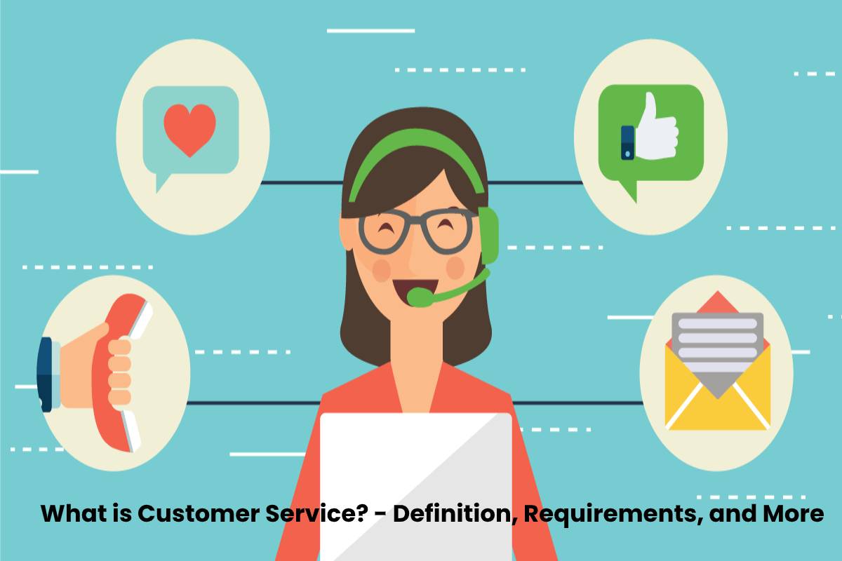What is Customer Service? - Definition, Requirements, and More