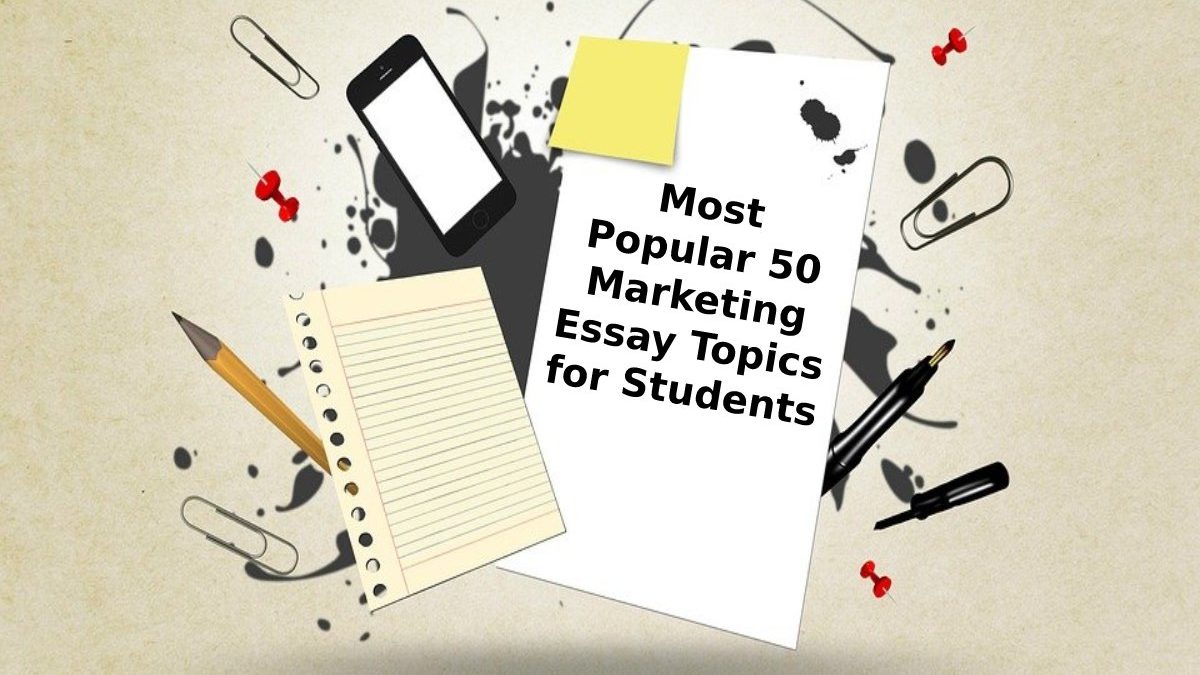 Most popular 50 marketing essay topics for students
