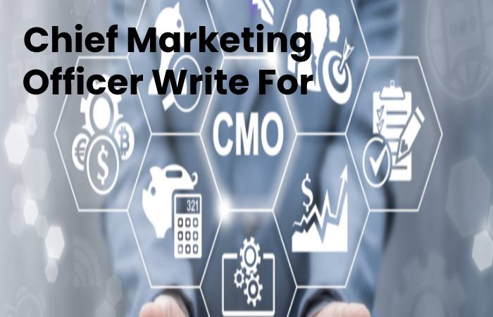 Chief Marketing Officer Write For Us, Contribute And Submit post