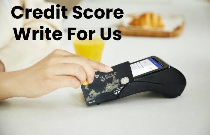 Credit Score Write For Us