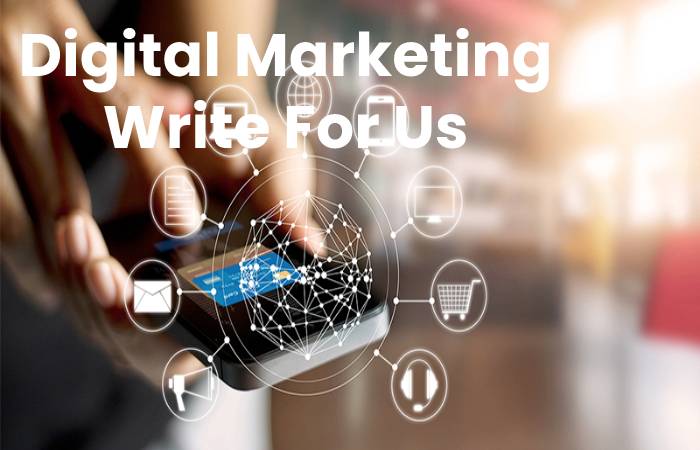 Digital Marketing Write For Us