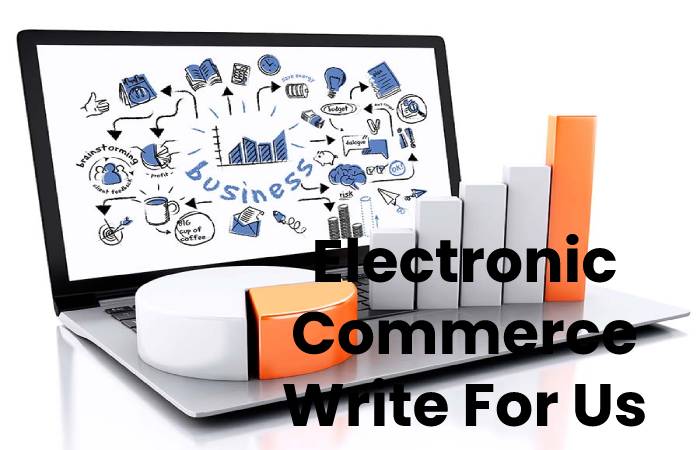 Electronic Commerce Write For Us