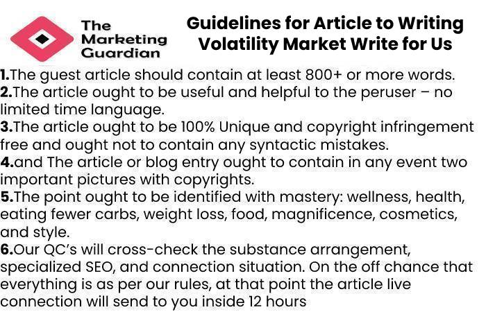 Guidelines for Article to Writing Volatility Market Write for Us