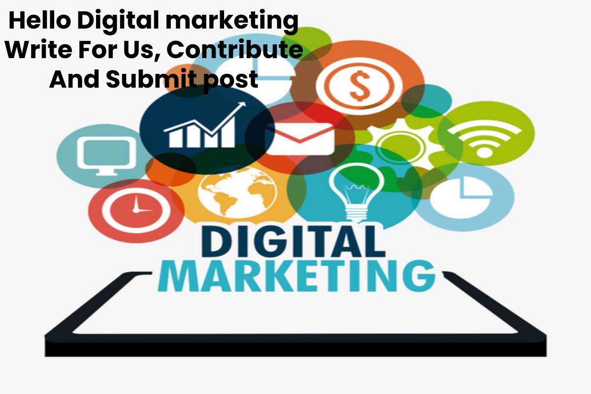 Hello Digital marketing Write For Us, Contribute And Submit post