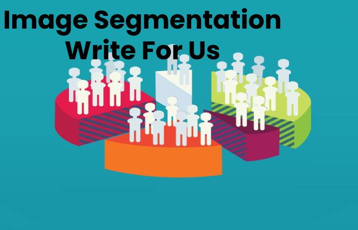 Image Segmentation Write For Us