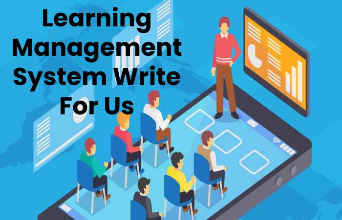 Learning Management System Write For Us