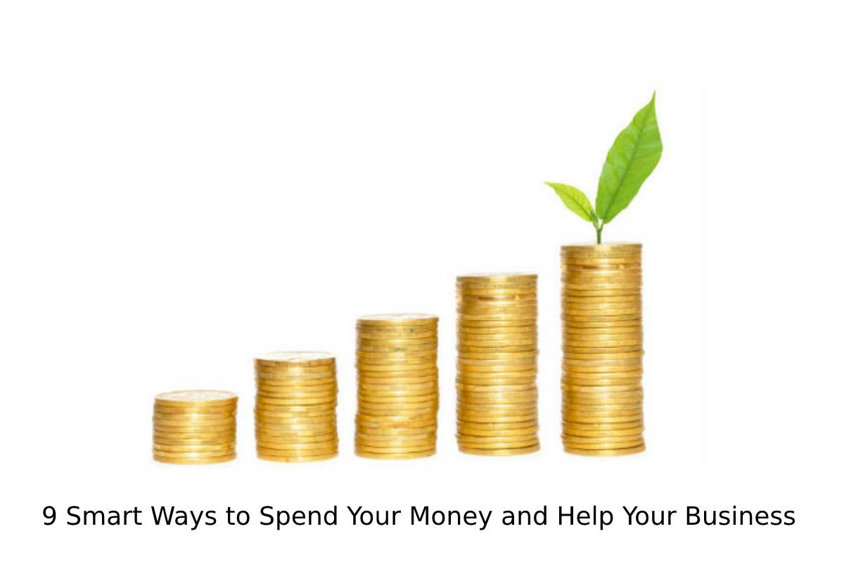 9 Smart Ways to Spend Your Money and Help Your Business