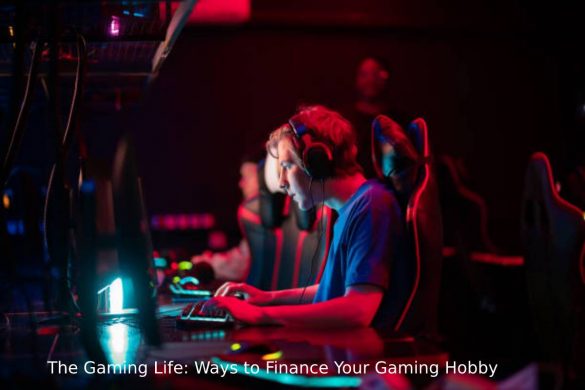 The Gaming Life_ Ways to Finance Your Gaming Hobby