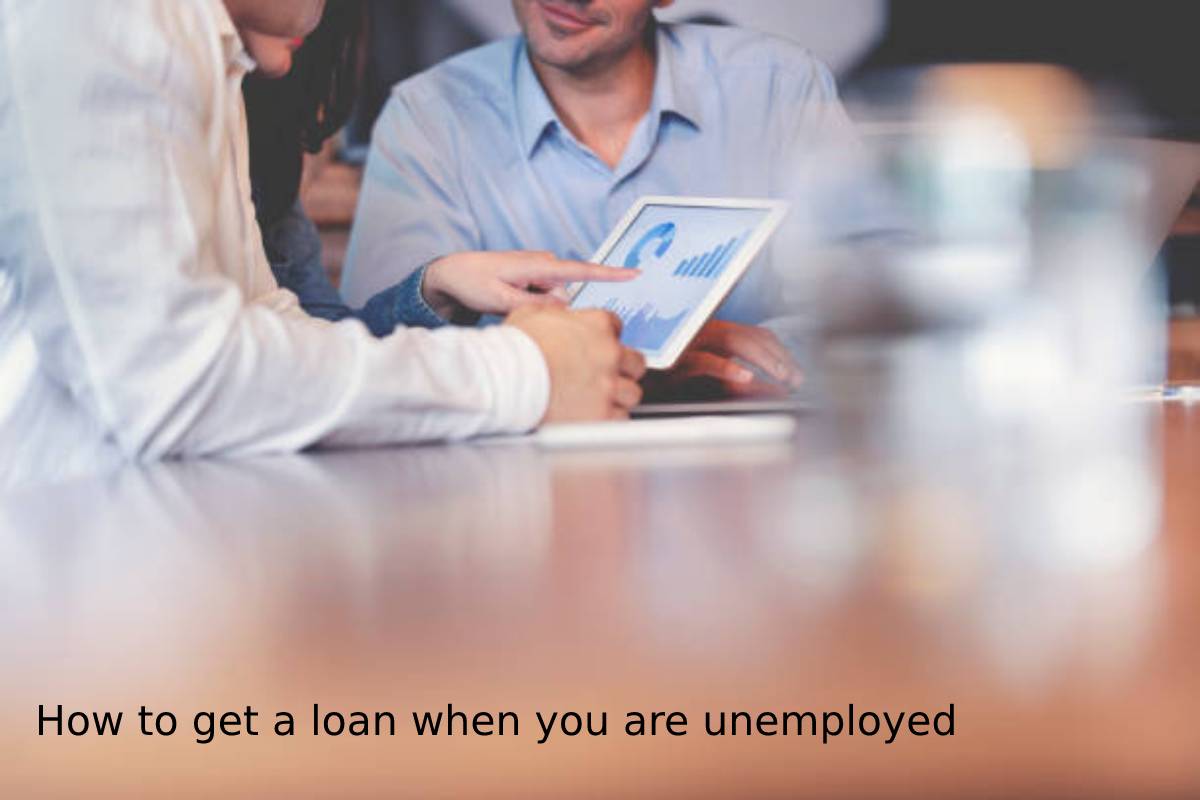 How to get a loan when you are unemployed