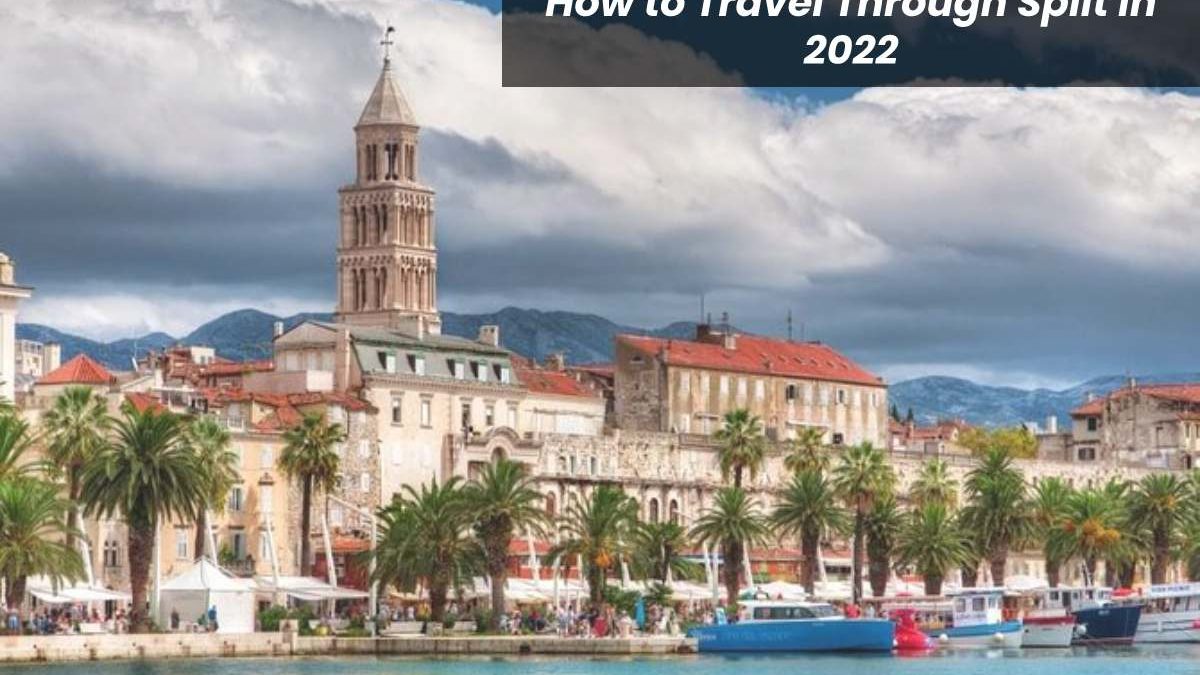 How to Travel Through Split in 2022