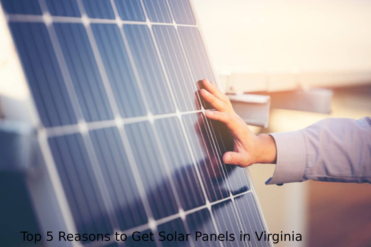 Top 5 Reasons to Get Solar Panels in Virginia