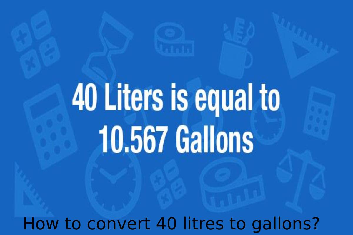 How to convert 40 litres to gallons_