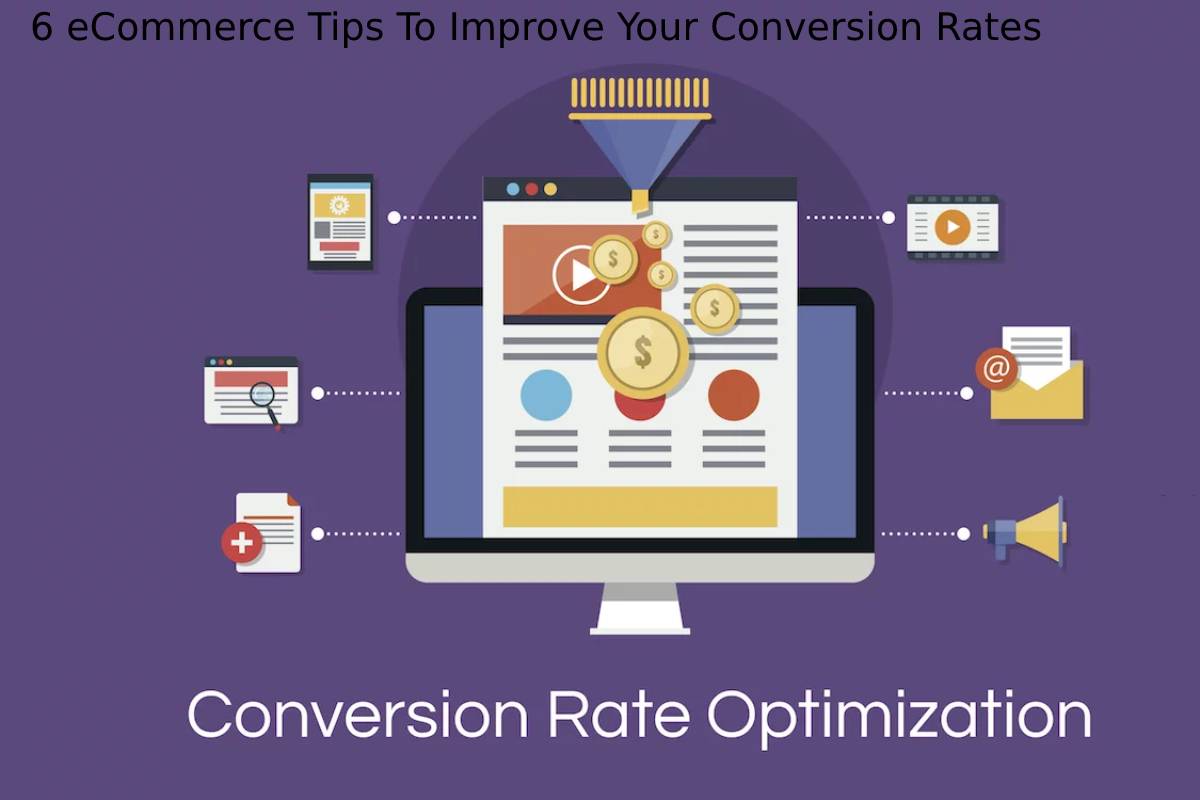 6 eCommerce Tips To Improve Your Conversion Rates