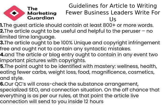 Guidelines for Article to Writing Fewer Business Leaders Write For Us