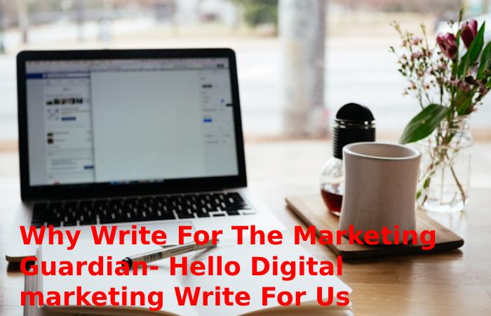 Why Write For The Marketing Guardian- Hello Digital marketing Write for Us