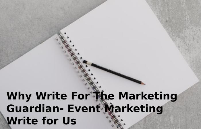 Why Write For The Marketing Guardian- Event Marketing Write for Us