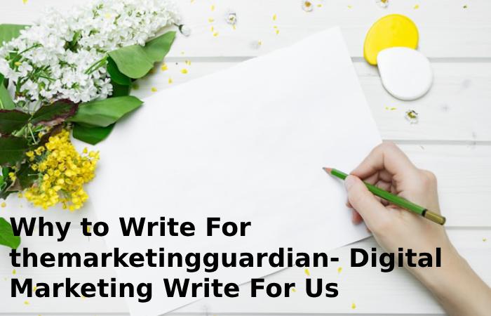 Why to Write For themarketingguardian- Digital Marketing Write For Us
