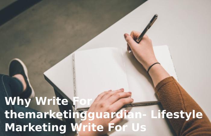 Why Write For themarketingguardian- Lifestyle Marketing Write For Us