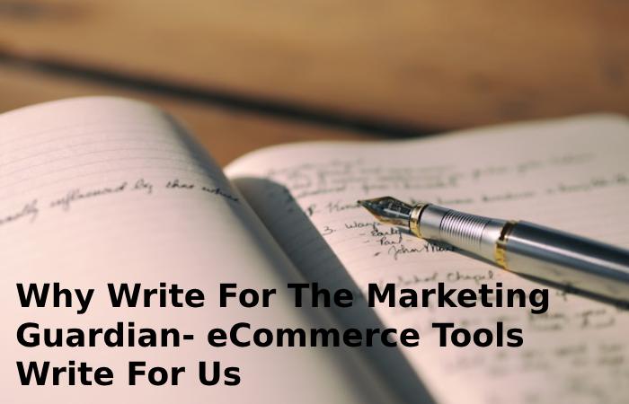 Why Write For The Marketing Guardian- eCommerce Tools Write For Us