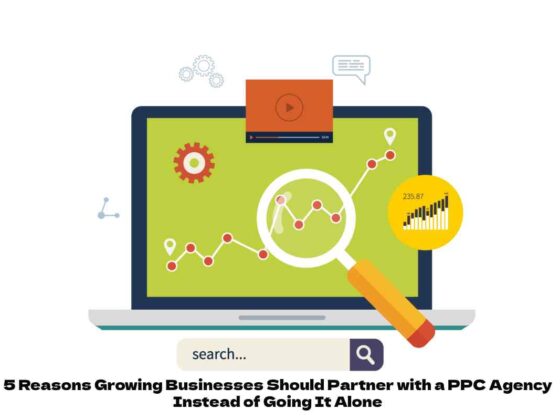 5 Reasons Growing Businesses Should Partner with a PPC Agency Instead of Going It Alone